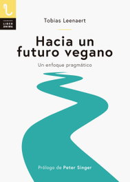 HACIA UN FUTURO VEGANO, Tobias Leenaert - PLAZA Y VALDES