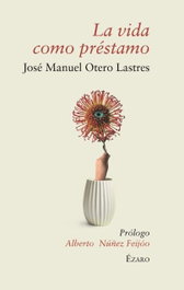 La vida como préstamo, José Manuel Otero Lastres - EZARO EDITORIAL