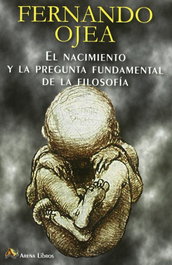 El nacimiento y la pregunta fundamental de la filosofía, Fernando Ojea Ocampo - ARENA LIBROS EDITORIAL
