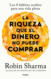 GRIJALBO, La riqueza que el dinero no puede comprar, Robin Sharma