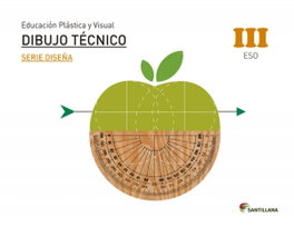 SANTILLANA, EDUCACIÓN PLÁSTICA, VISUAL Y AUDIOVISUAL DIBUJO TÉCNICO SERIE DISEÑA NIVEL III ESO - SANTILLANA