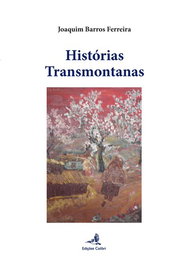 HISTÓRIAS TRANSMONTANAS, Joaquim Barros Ferreira - EDIÇOES COLIBRI