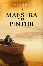 La maestra y el pintor, Inés M. Llanos - SUMA DE LETRAS