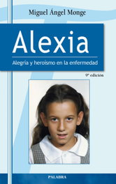 Alexia: Alegría y heroísmo en la enfermedad (Testimonios), Miguel Angel Monge Sánchez - PALABRA