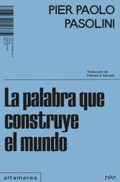 La palabra que construye el mundo, Pier Paolo Pasolini - ALTAMAREA