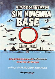 Sin Ninguna Base: geografía humana del militarismo en el Sur de Europa, Juan José Téllez - ATRAPASUEÑOS