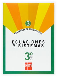 SM, Cuaderno de matemáticas 3. 3ºESO Ecuaciones y sistemas - Fernando Alcaide Guindo