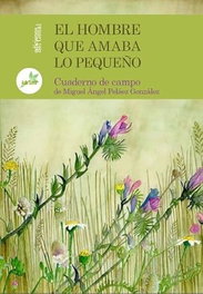 EL HOMBRE QUE AMABA LO PEQUEÑO, Miguel Angel Pelaez - EDICIONES DEL GENAL
