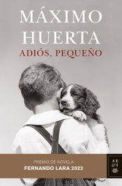 Adiós, pequeño, Máximo Huerta - PLANETA
