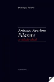 Antonio Averlino Filarete: A Cidade Ideal, Domingos Tavares - DAFNE EDITORA