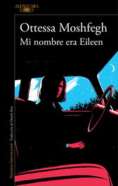 Mi nombre era Eileen, Ottessa Moshfegh - ALFAGUARA