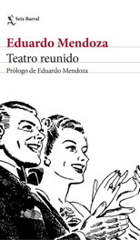 SEIX BARRAL EDICIONES Teatro Reunido, Eduardo Mendoza
