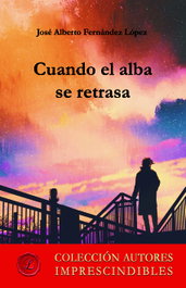 Cuando el alba se retrasa, José Alberto Fernández López - LACRE