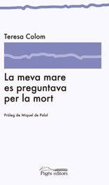 La meva mare es preguntava per la mort, Teresa Colom Pich - PAGES EDITORS