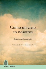 Como un cielo en nosotros, Jakuta Alikavazovic - MUÑECA INFINITA