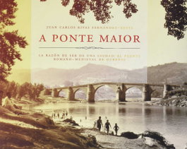 A Ponte Maior, Juán Carlos Rivas Fernandez-Xesta - DEPUTACION PROVINCIAL OURENSE