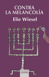 Contra la melancolía, Elie Wiesel - SIGUEME