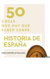 50 COSAS QUE HAY QUE SABER SOBRE HISTORIA DE ESPAÑA, Carlos Gil Andrés - ARIEL