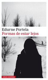 FORMAS DE ESTAR LEJOS, Edurne Portela - GALAXIA GUTENBERG