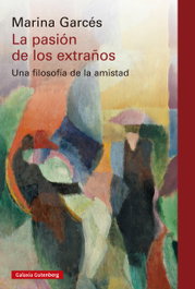 La pasión de los extraños, Marina Garcés - GALAXIA GUTENBERG