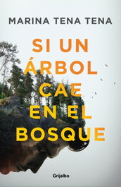 GRIJALBO, Si un árbol cae en el bosque, Marina Tena Tena - GRIJALBO