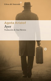 Ayer, Agota Kristof - LIBROS DEL ASTEROIDE