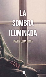 LA SOMBRA ILUMINADA, María Luisa Mora Alameda - CELYA EDITORIAL