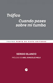 Tráfico. Cuando pases sobre mi tumba, Sergio Blanco - PUNTO DE VISTA