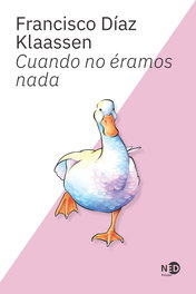 Cuando no éramos nada, Francisco Díaz Klaassen - NEED EDICIONES