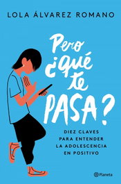 Pero ¿qué te pasa?, Lola Álvarez - PLANETA