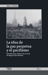 LA IDEA DE LA PAZ PERPETUA Y EL PACIFISMO, Max Scheler - GUILLERMO ESCOLAR