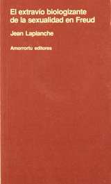El extravío biologizante de la sexualidad en Freud, Jean Laplanche - Amorrortu