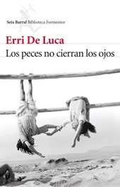 Los peces no cierran los ojos, Erri De Luca - Seix Barral Ediciones