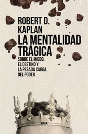 La mentalidad trágica, Robert D. Kaplan - RBA