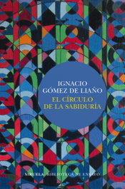 El círculo de la sabiduría, Ignacio Gómez De Liaño - SIRUELA