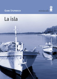 La isla, Giani Stuparich - MINUSCULA EDITORIAL