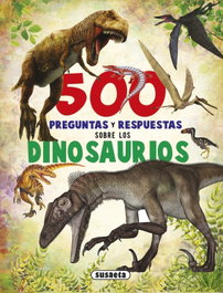 SUSAETA EDICIONES 500 preguntas y respuestas sobre los dinosaurios