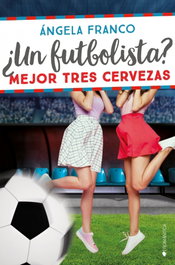 ¿Un futbolista? Mejor tres cervezas, Ángela Franco - EDICIONES KIWI