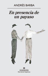 En presencia de un payaso, Andrés Barba - ANAGRAMA