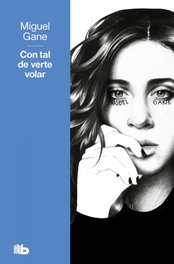 Con tal de verte volar, Miguel Gane - B DE BOLSILLO