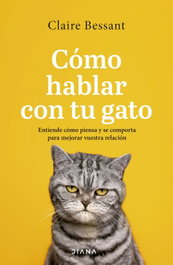 Cómo hablar con tu gato, Claire Bessant - DIANA EDITORIAL