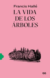 La vida de los árboles, Francis Hallé - GUSTAVO GILI