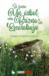 Si fuera un árbol, una brizna o un escarabajo, Maria Turiño García - EDITORIAL INDIE