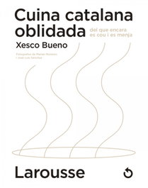 LAROUSSE Cuina catalana oblidada del que encara es cou i es menja