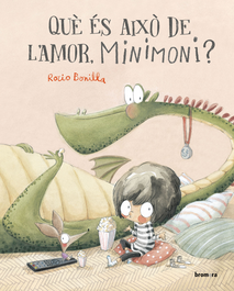 BROMERA EDICIONS, Què és això de l'amor, Minimoni?