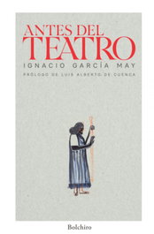 Antes del teatro, Ignacio García May - BOLCHIRO