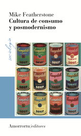 Cultura de consumo y posmodernismo, Mike Featherstone - Amorrortu