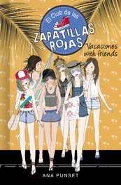 Vacaciones with friends (Serie El Club de las Zapatillas Rojas 19), Ana Punset - MONTENA