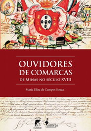 Ouvidores de Comarcas de Minas no século XVIII, Maria Eliza Campos Souza - ALAMEDA