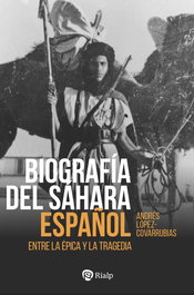 Biografía del Sáhara Español: Entre la épica y la tragedia, Andrés López-Covarrubias - RIALP